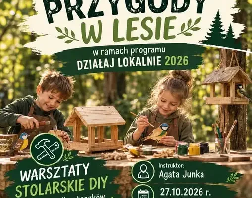 Warsztaty stolarskie DIY w Górkach Śląskich – ostatnia odsłona „Rodzinnych przygód w lesie”